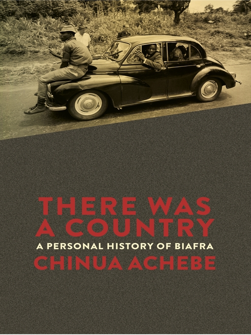 Title details for There Was a Country by Chinua Achebe - Available